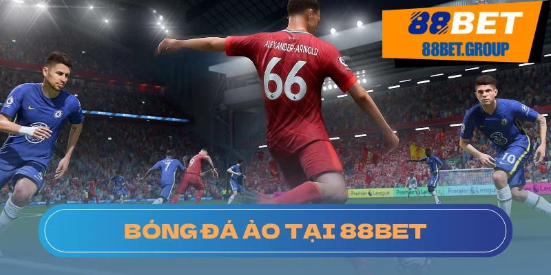 Tìm Hiểu Về Bóng Đá Ảo và Bí Quyết Chơi Tại 88BET Chia sẻ kinh nghiệm chơi bóng đá ảo hiệu quả