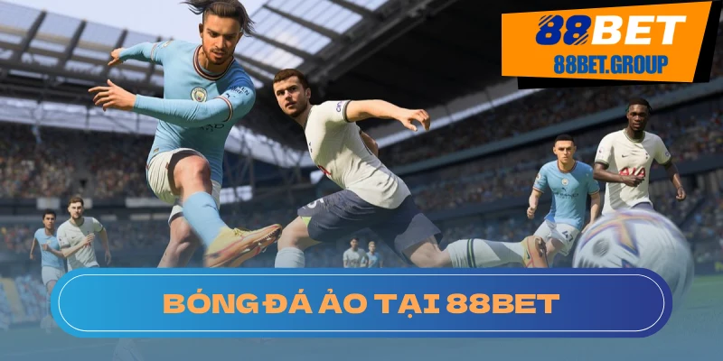 Tìm Hiểu Về Bóng Đá Ảo và Bí Quyết Chơi Tại 88BET Tất tần tật về bóng đá ảo trong 1 bài viết