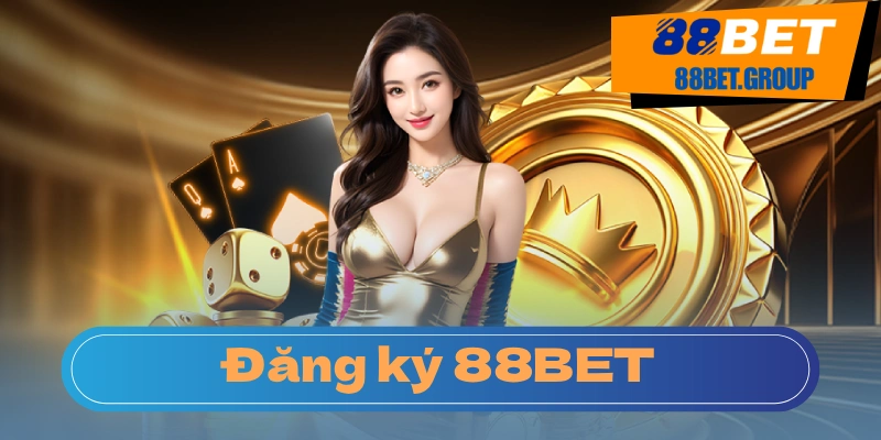 Đăng ký Tài Khoản 88BET - Đớp Ngay Ngập Mồm Khuyến mãi 2025 Hướng dẫn đăng ký tài khoản 88BET a-z