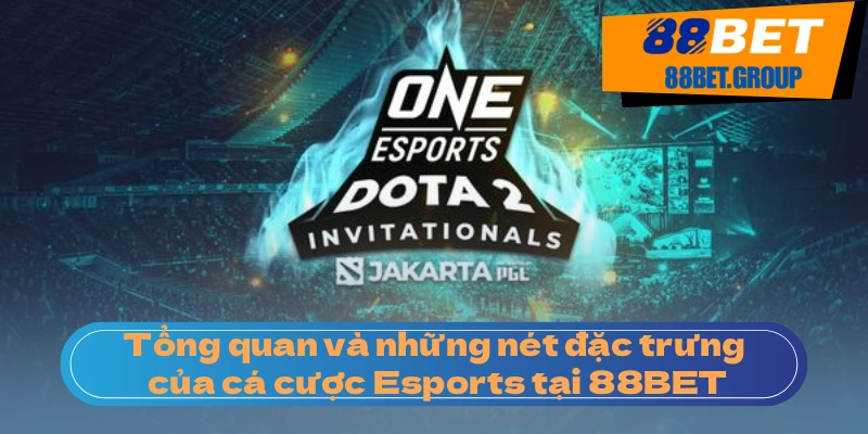 Cá Cược Esports 88BET: Sân Chơi Đẳng Cấp Cho Game Thủ Tổng quan và những nét đặc trưng của cá cược Esports tại 88BET