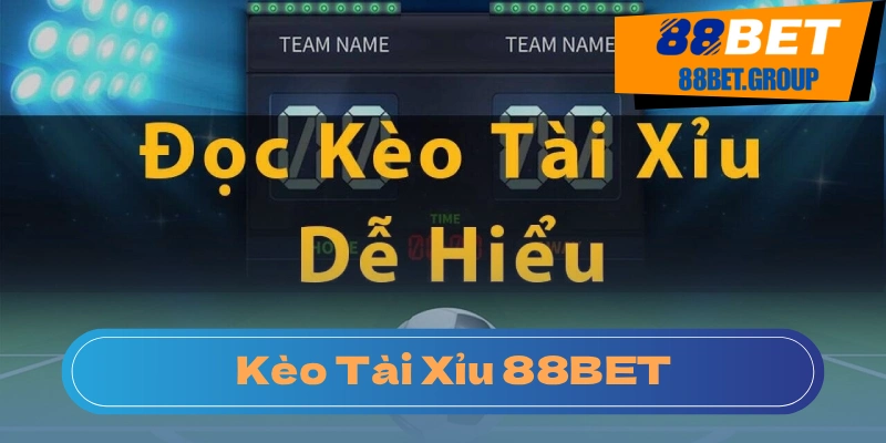 Giải Mã Kèo Tài Xỉu - Tuyệt Chiêu Chốt Kèo Thắng Lớn Từ Dân Chơi 88BET Tìm hiểu kèo tài xỉu trong bóng đá