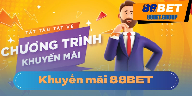 Tổng quan các khuyến mãi mới của 88BET