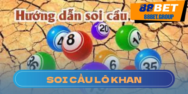 Lô Khan Là Gì? Cách Soi Lô Khan Hiệu Quả Nhất 2025 Lợi Ích Khi Soi Cầu Lô Gan