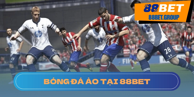 Tìm Hiểu Về Bóng Đá Ảo và Bí Quyết Chơi Tại 88BET Giải đáp thắc mắc bóng đá ảo là gì cho anh em