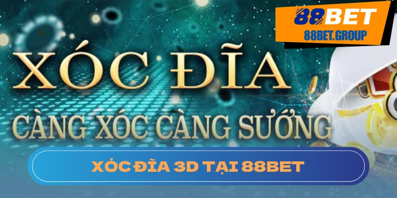 Chơi xóc đĩa 3D tại nhà cái 88BET